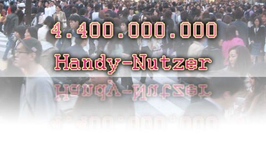 Wahnsinn: Weltweit über 4 Milliarden Handy-Nutzer