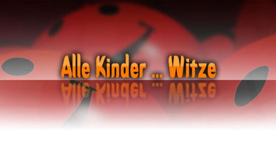 Alle Kinder … Witze