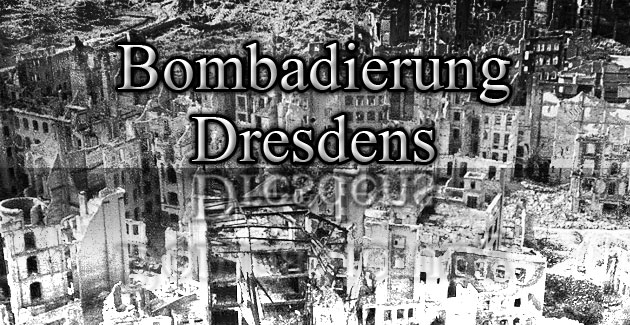 Der 2. Weltkrieg – Die Bombadierung Dresdens