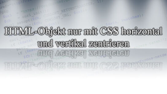HTML-Objekt nur mit CSS horizontal und vertikal zentrieren