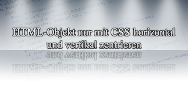 HTML-Objekt nur mit CSS horizontal und vertikal zentrieren