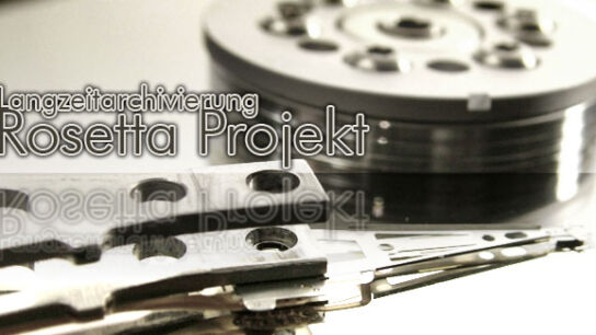 Langzeitarchivierung – Das Rosetta Projekt