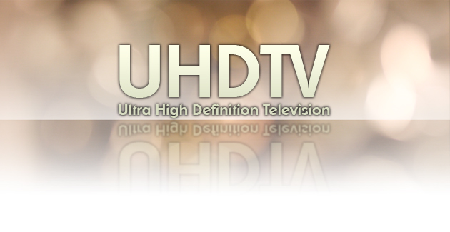 Fernsehen der Zukunft: UHDTV – Ultra High Definition Television