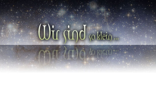 Wir sind so winzig klein …